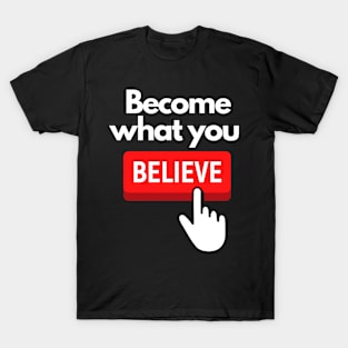 Become What You Believe SpeakChrist Inspirational Lifequote Christian Motivation T-Shirt